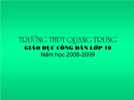 Bài giảng GDCD Lớp 10 - Bài 5: Cách thức vận động phát triển của sự vật hiện tượng - Trường THPT Quang Trung