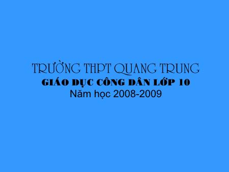Bài giảng GDCD Lớp 10 - Bài 6: Khuynh hướng phát triển của sự vật và hiện tượng - Trường THPT Quang Trung
