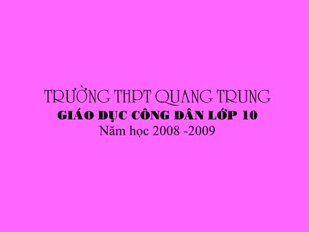 Bài giảng GDCD Lớp 10 - Bài 8: Tồn tại xã hội và ý thức xã hội (Tiết 2) - Trường THPT Quang Trung
