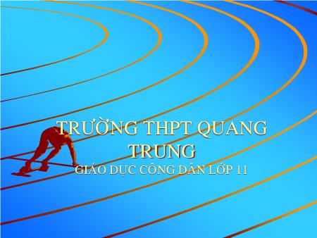 Bài giảng GDCD Lớp 11 - Bài 11: Chính sách dân số và giải quyết việc làm - Trường THPT Quang Trung