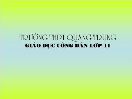 Bài giảng GDCD Lớp 11 - Bài 13: Chính sách tài nguyên và bảo vệ môi trường - Trường THPT Quang Trung