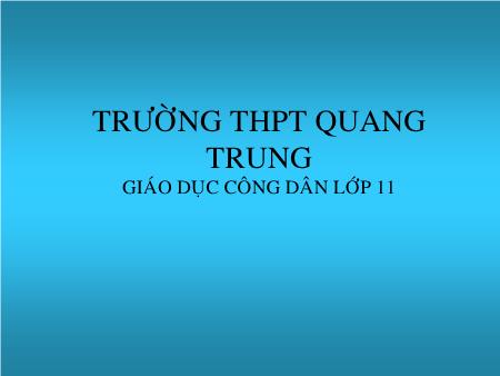 Bài giảng GDCD Lớp 11 - Bài 5: Cung – cầu trong sản xuất và lưu thông hàng hoá - Trường THPT Quang Trung