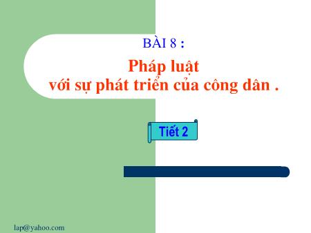 Bài giảng GDCD Lớp 12 - Bài 8: Pháp luật với sự phát triển của công dân (Tiết 2) - Trường THPT Quang Trung