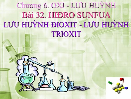 Bài giảng Hóa học Lớp 10 - Bài 32: Hiđro sunfua, lưu huỳnh đioxit, lưu huỳnh trioxit - Trường THPT Quang Trung Bài giảng Hóa học Lớp 10 - Bài 32: Hiđro sunfua, lưu huỳnh đioxit, lưu huỳnh trioxit - Trường THPT Quang Trung