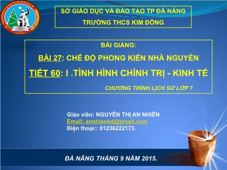 Bài giảng Lịch sử Lớp 7 - Tiết 60, Bài 27: Chế độ phong kiến nhà Nguyễn - Nguyễn Thị An Nhiên