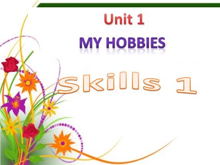 Bài giảng Tiếng Anh Lớp 7 - Unit 1: My hobbies (Skills 1)