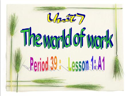 Bài giảng Tiếng Anh Lớp 7 - Unit 7: The world of work (Lesson 1)