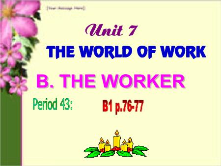 Bài giảng Tiếng Anh Lớp 7 - Unit 7: The world of work (The worker)