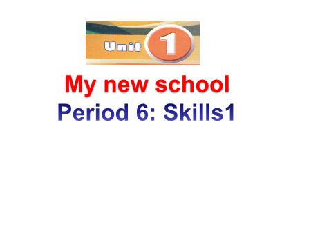 Bài giảng Tiếng Anh Lớp 8 - Unit 1: My new school (Period 6: Skills 1)