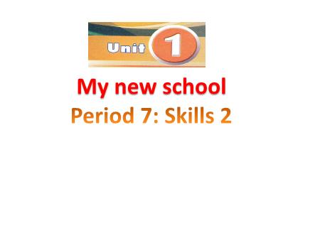 Bài giảng Tiếng Anh Lớp 8 - Unit 1: My new school (Period 7: Skills 2)