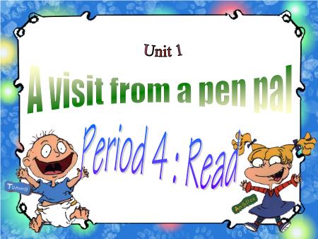 Bài giảng Tiếng Anh Lớp 9 - Period 4, Unit 1: A visit from pen pal (Read)