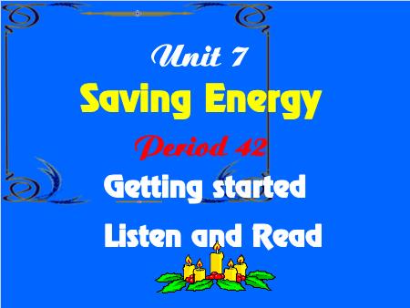 Bài giảng Tiếng Anh Lớp 9 - Period 42, Unit 7: Saving energy (Getting started+ Listen and read) - Trần Hà Huyền Thương