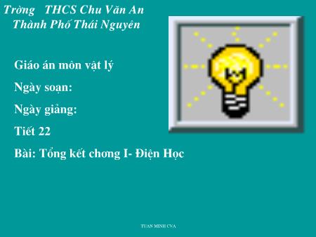 Bài giảng Vật lý Lớp 9 - Tiết 22: Tổng kết Chương I - Trường THCS Chu Văn An