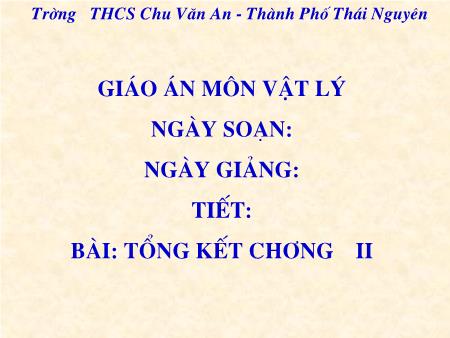 Bài giảng Vật lý Lớp 9 - Tiết 43: Tổng kết Chương II - Trường THCS Chu Văn An