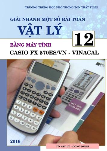 Tài liệu Giải nhanh một số bài toàn Vật lí 12 bằng máy tính Casio FX 570ES/VN- Vinacal Tài liệu Giải nhanh một số bài toàn Vật lí 12 bằng máy tính Casio FX 570ES/VN- Vinacal